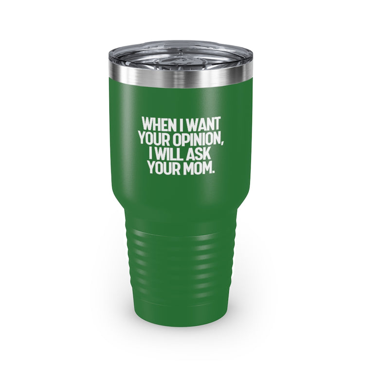 30oz Tumbler Stainless Steel Colors Funny I'll Ask Your Mom's Opinion Sassiest Statements Saying Novelty Asking