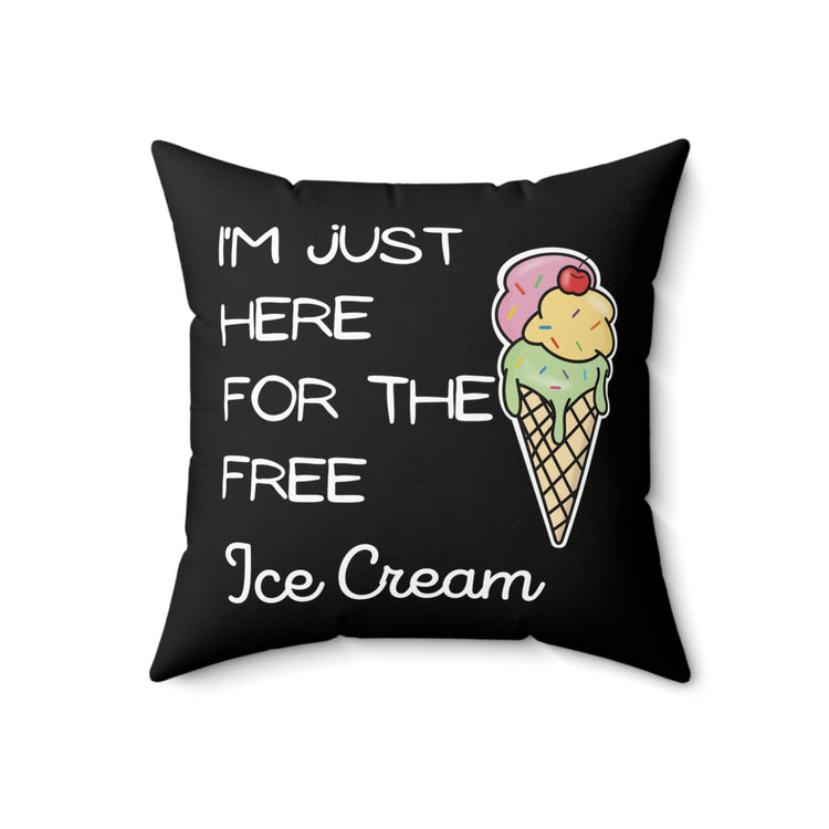 Funny Saying I'm Just Here For The Free Ice Cream Gag Pun Novelty Women Men Sayings Instrovert Sassy Sarcasm Pun Spun Polyester Square Pillow