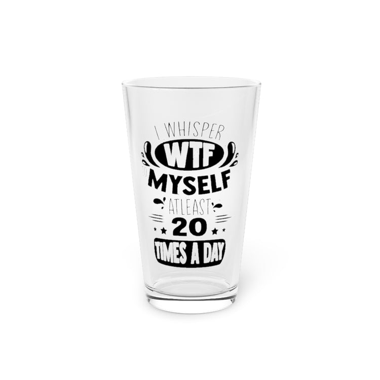 Beer Glass Pint 16oz Hilarious Whisper To Myself Murmur Mumble Purr Sayings Novelty Funny Mutter