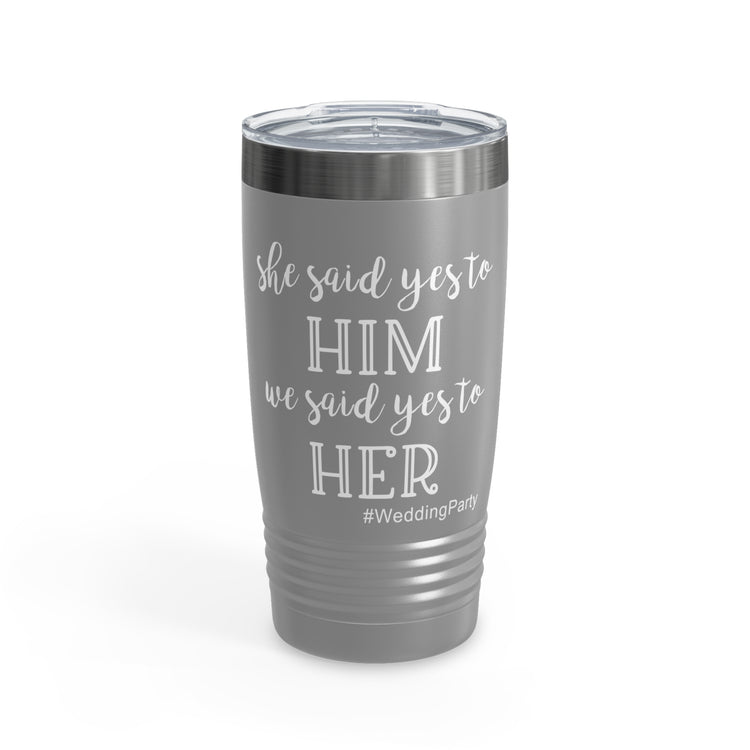 She Said Yes To Him We Said Yes To Her Team Bride Shirt | Bridal Party Shirt | Bridesmaid Tanks | Bridesmaid Tank Tops Ringneck Tumbler, 20oz