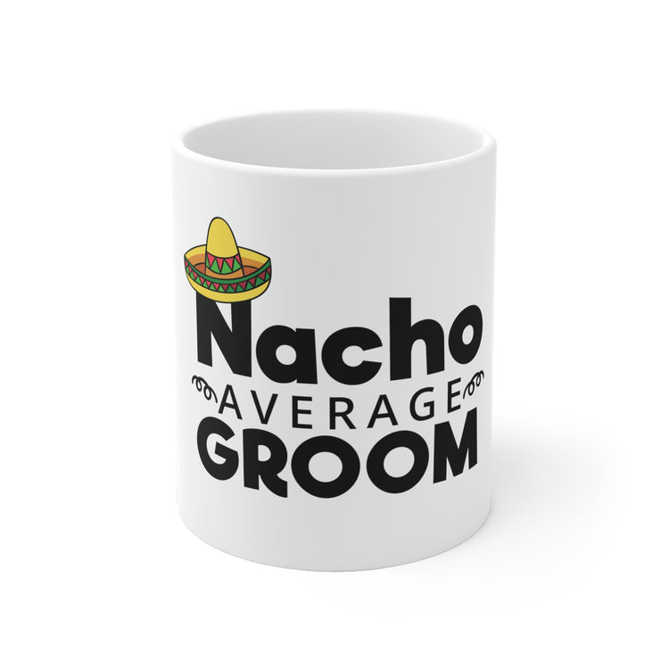 White Ceramic Mug Humorous Groom Nachos Weddings Bachelors Mexico We Funny Grooms Mexican Engagement Bridaldding