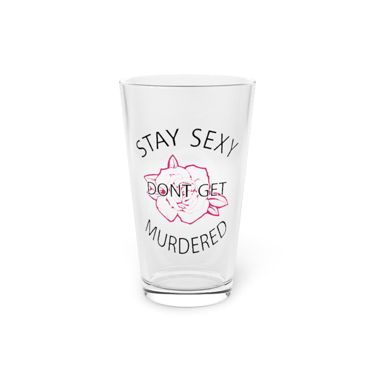 Beer Glass Pint 16oz Stay Sexy Don't Get Murdered Women