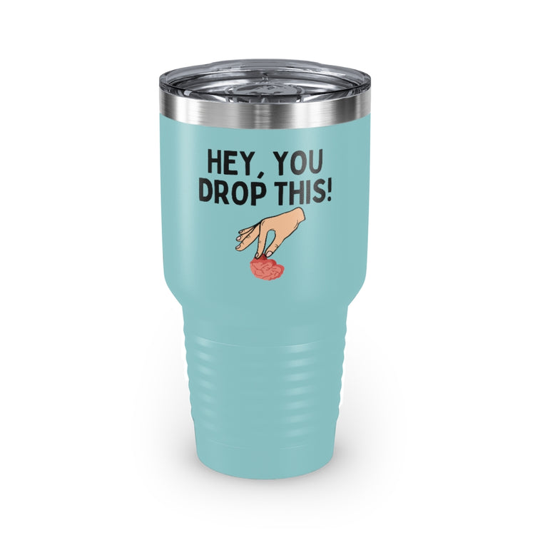 30oz Tumbler Stainless Steel Colors Humorous Dropping Your Logics Mockery Saying Funny Sarcastic Hilarious Saying