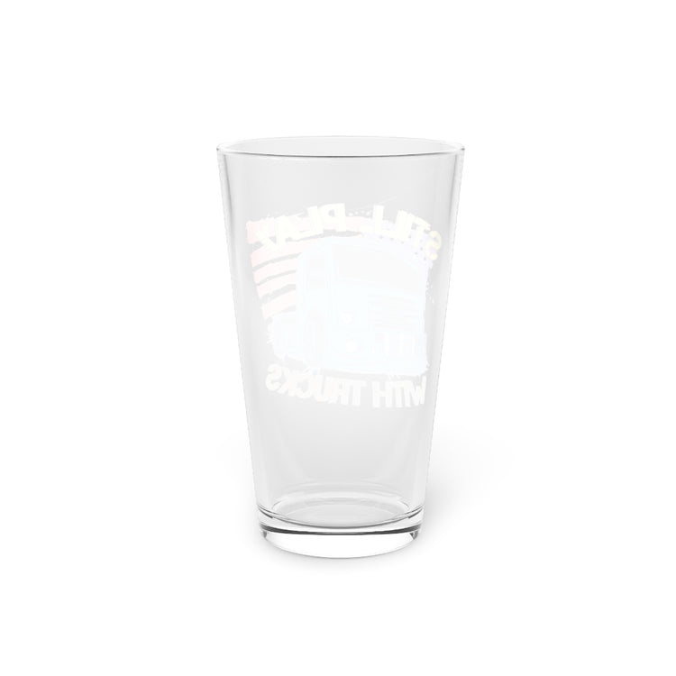 Beer Glass Pint 16oz  Funny Still Plays With Trucks