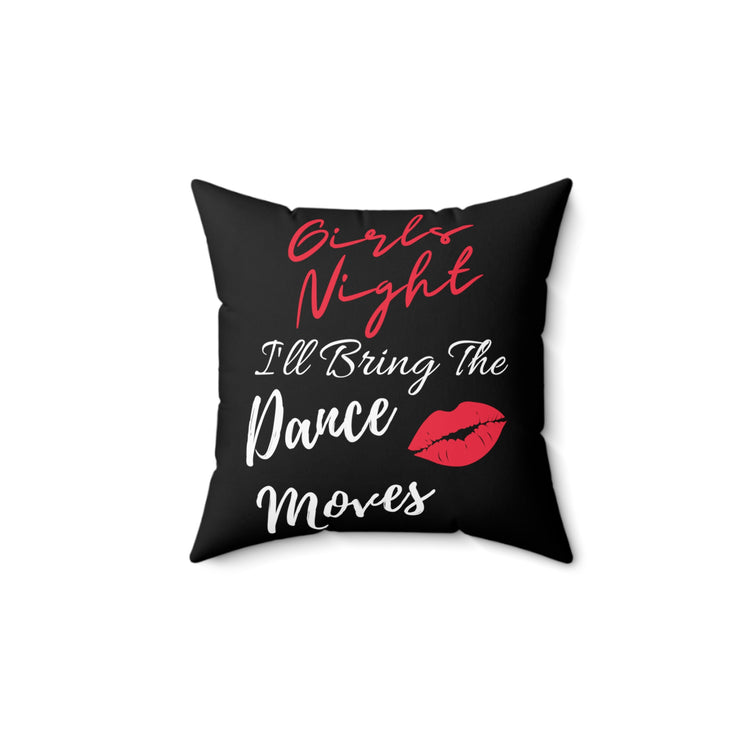 Novelty I'll Bring Dance Moves Night Outs Hilarious Choreographers Party Men Women T Shirt Spun Polyester Square Pillow