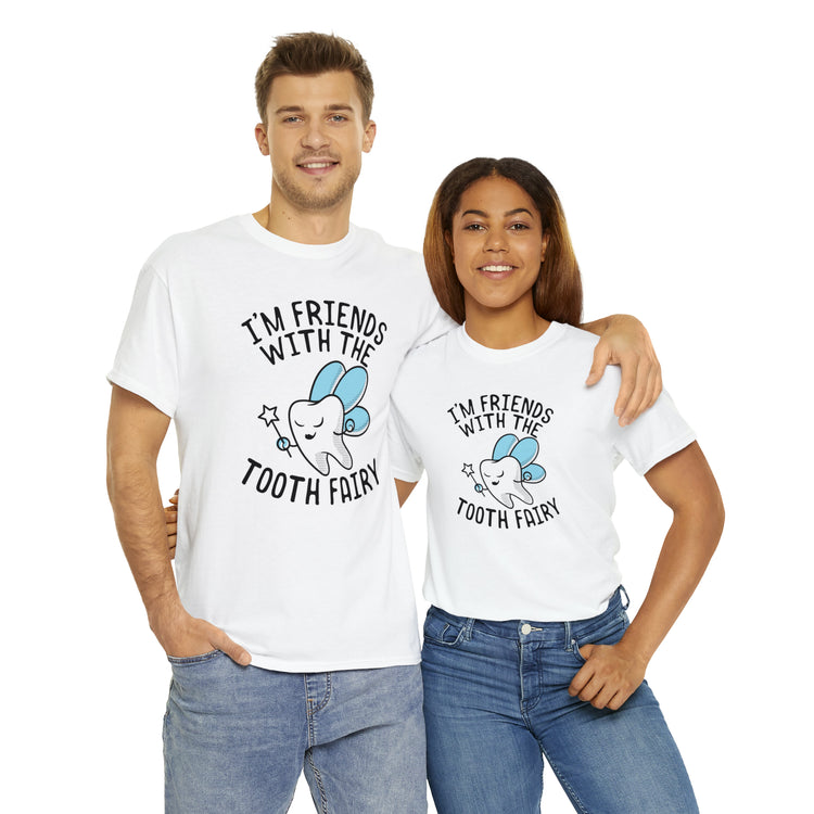 Shit Funny I'm Friends With Tooth Fairy Magic Dentists Encouraging health Dental T-Shirt Unisex Heavy Cotton Tee