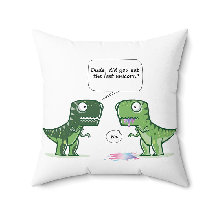 Cool Dude, Did You Eat The Last Unicorn? No! Spun Polyester Square Pillow