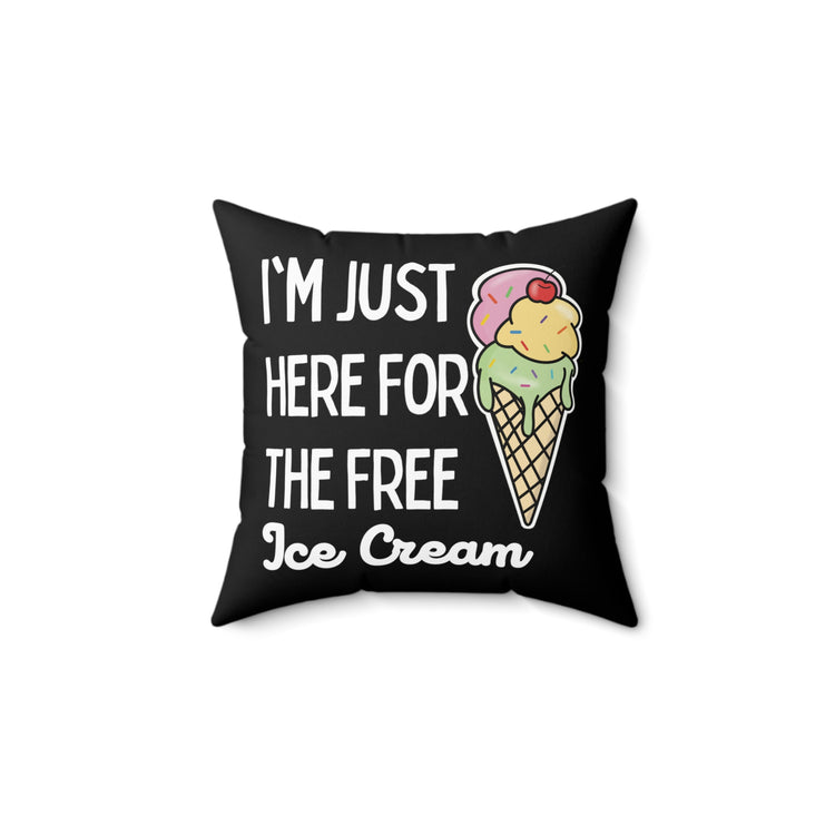 Funny Saying I'm Just Here For The Free Ice Cream Gag Pun Novelty Women Men Sayings Instrovert Sassy Sarcasm Pun  Spun Polyester Square Pillow