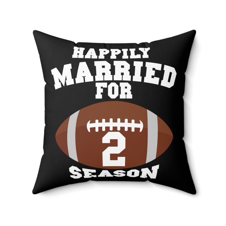 Humorous Happily Married For 2 Seasons Gag Tee Shirt Gift | Funny Football Athlete Sarcastic Men Women T Shirt Spun Polyester Square Pillow