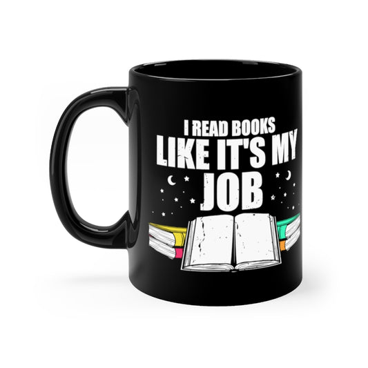 11oz Black Coffee Mug Ceramic Novelty Read Books Like My Job Bibliothec Library Lover Hilarious Bookworm Reader Studying Researching Fan