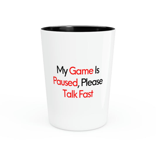 Shot glass Party Ceramic Tequila Funny  Game Paused Talk Fast  Pun Funny Gamer Novelty Husband Men Women Gaming