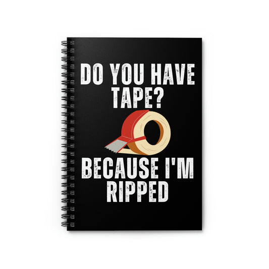 Spiral Notebook Funny Sayings Have Tape Because I'm Ripped Workout Men Women Humorous Workout Husband Mom Father