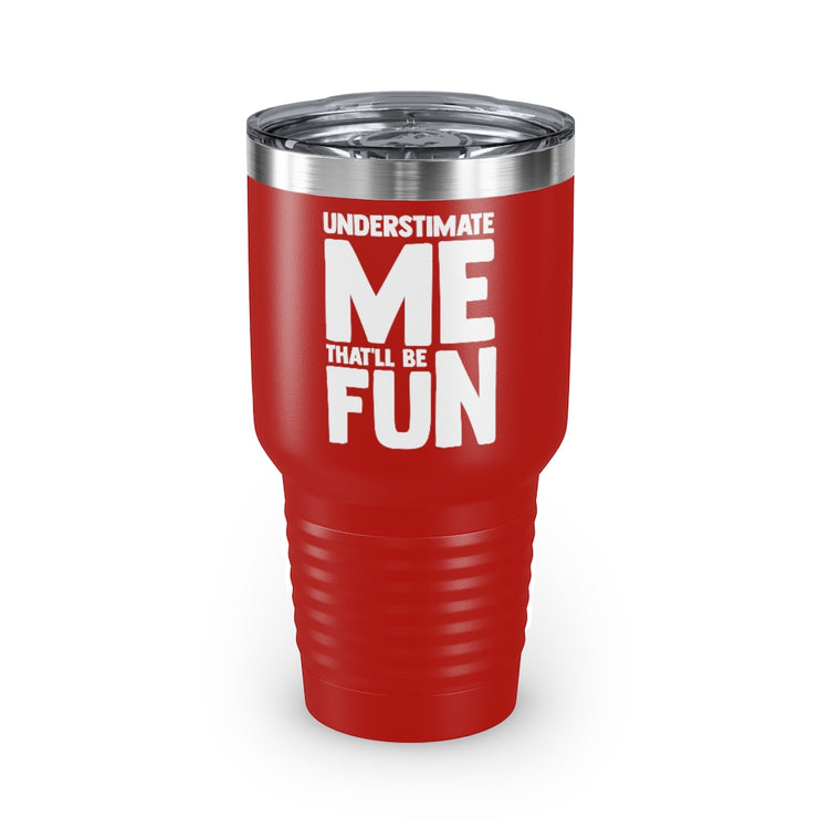 30oz Tumbler Stainless Steel Colors Hilarious Underestimate Forthright Underrate Miscalculate Novelty Mocking