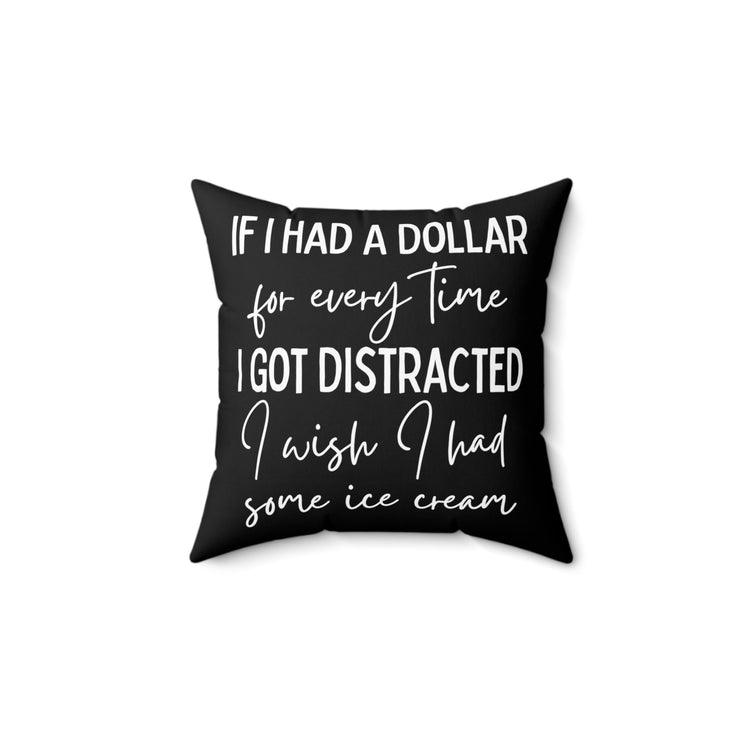 Funny Saying If I Had A Dollar For Everytime Icecream Gag Novelty Women Men Sayings Instrovert Sassy Sarcasm Pun Spun Polyester Square Pillow