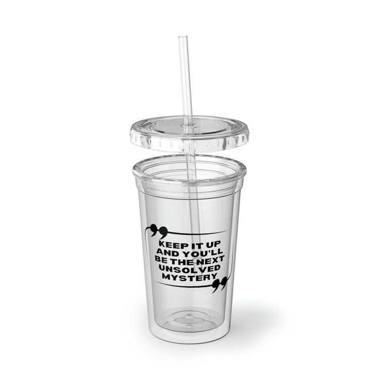 16oz Plastic Cup Humorous Sayings You'll By The Next Mystery Sarcasm Gag Pun Novelty Women Men Sayings Husband