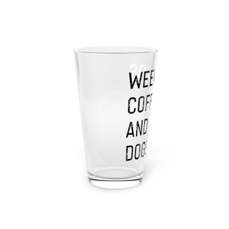 Beer Glass Pint 16oz  Weekend Coffee And Dogs Funny Coffee