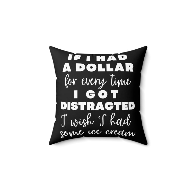 Funny Saying If I Had A Dollar For Everytime Icecream Gag Novelty Women Men Sayings Instrovert Sassy Sarcasm Pun  Spun Polyester Square Pillow