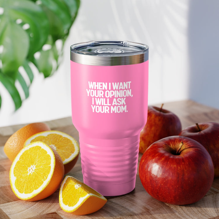 30oz Tumbler Stainless Steel Colors Funny I'll Ask Your Mom's Opinion Sassiest Statements Saying Novelty Asking