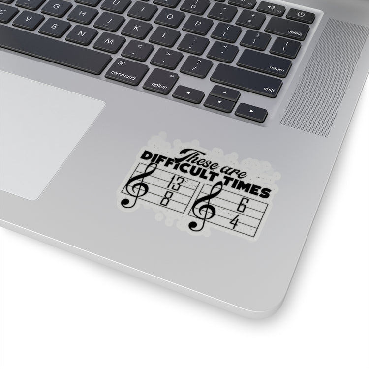 Sticker Decal Hilarious These Are Difficulty Times Melodies Jingle Notes Novelty Musicians Stickers For Laptop Car