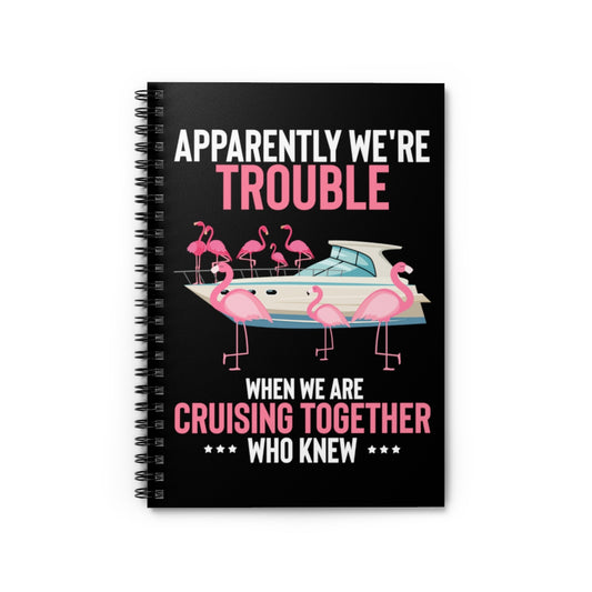 Spiral Notebook  Hilarious Apparently We're Cruising Leisure Enthusiast Humorous Flamingos Yacht Relaxation Ease Lover