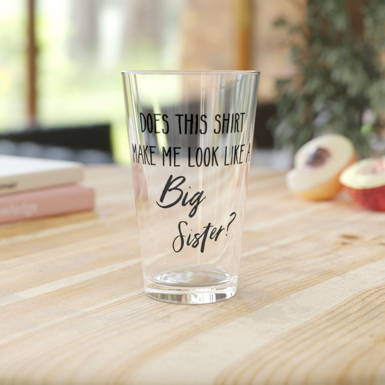 Beer Glass Pint 16oz  Does Make Me Look Like A Big Sister Gift | Gender Reveal