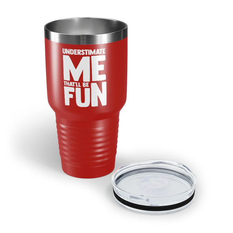 30oz Tumbler Stainless Steel Colors Hilarious Underestimate Forthright Underrate Miscalculate Novelty Mocking