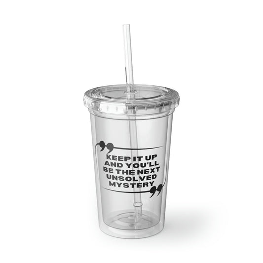 16oz Plastic Cup Humorous Sayings You'll By The Next Mystery Sarcasm Gag Pun Novelty Women Men Sayings Husband