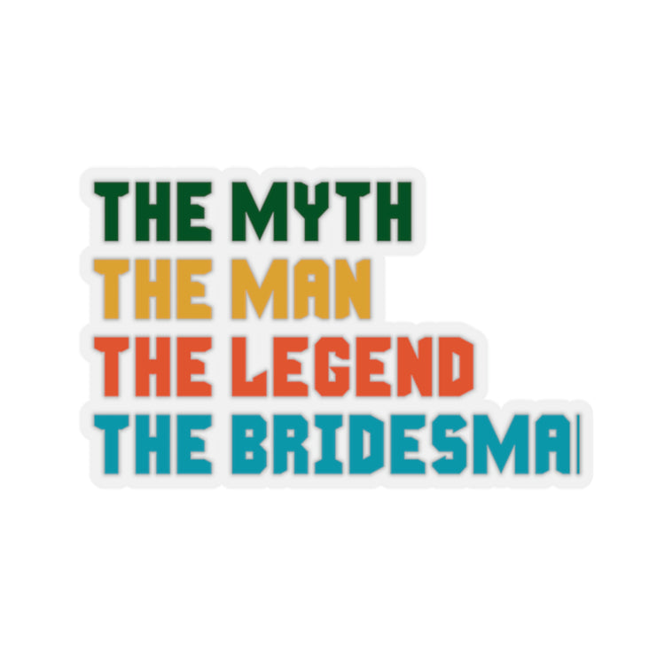 Sticker Decal The Myth The Man The Legend The Bridesman Gift Wedding  | Bridesman Proposal | Man of Honor