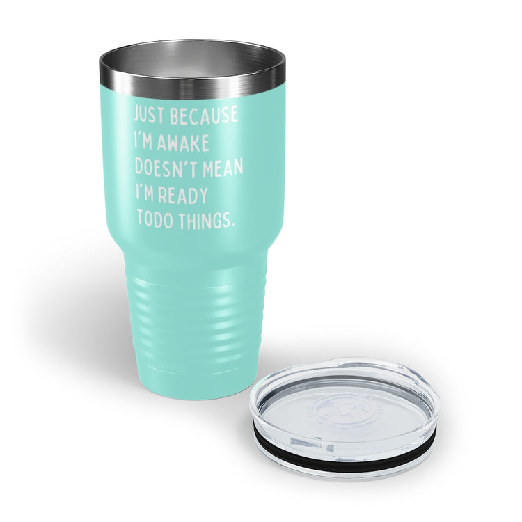 30oz Tumbler Stainless Steel Colors Hilarious Just Cause I'm Waked Introverted Statements Pun Funny Tiredly Awoken