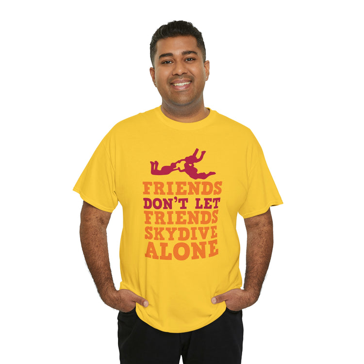 Shirt Funny Not Letting Friends Skydive Alone Funny Skydiving Jumping Parachuting sports T-Shirt Unisex Heavy Cotton Tee