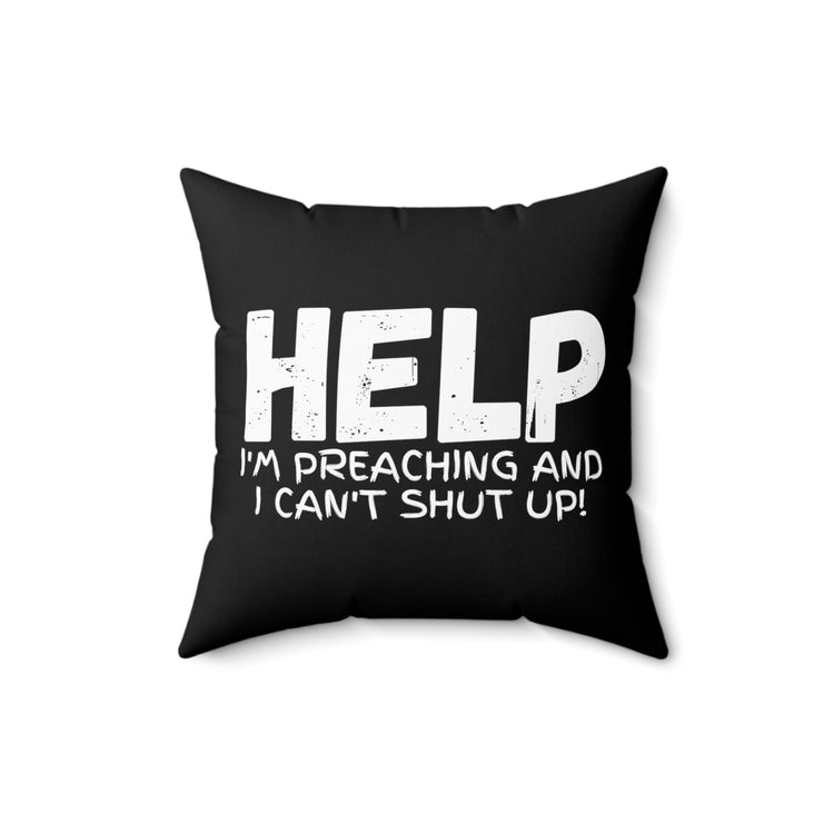 Humorous Help I'm Preaching And Can't Hush Tee Shirt Gift | Hilarious Pastors Sermons Saying Men Women T Shirt Spun Polyester Square Pillow