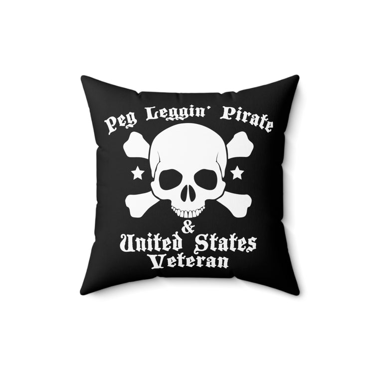 Peg Leggin' Pirate & US Veteran Amputee Quote Tee Shirt Gift	| Humorous Servicemen Graphic Pun Men Women T Shirt Spun Polyester Square Pillow