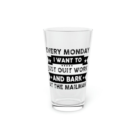 Beer Glass Pint 16oz Funny Sayings I Want To Just Out And Bark At the Mailman Novelty Women Men Husband