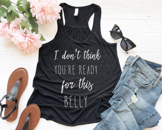 I Don't Think You're Ready For This Belly Pregnant Tank Top Maternity Clothes - Teegarb