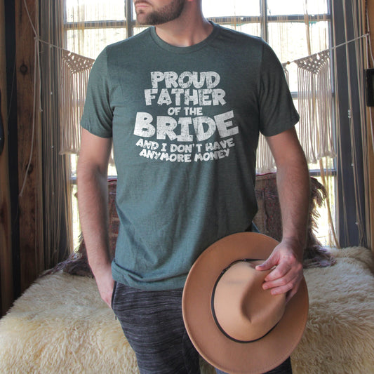 Proud Father Of The Bride And No I Don't Have Anymore Money Shirt