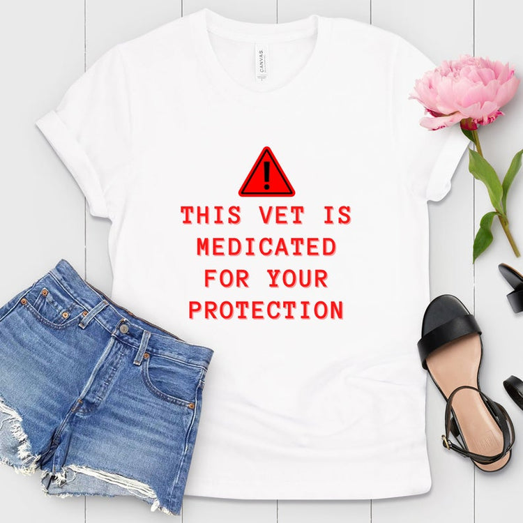 This Vet Is Medicated For Your Protection Shirt