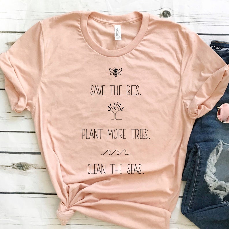Save The Bees Plant More Trees Clean The Seas Earth Day Shirt - Teegarb