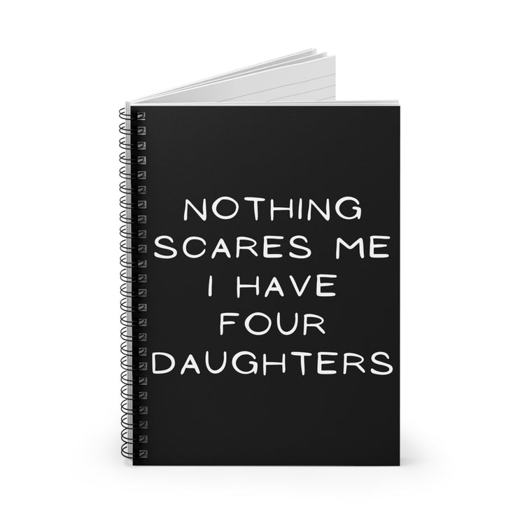 Novelty I'm Not Scared Parenthood Gag Sayings Tee Shirt Gift | Funny Raising 4 Girls Struggles Men Women T Shirt Spiral Notebook - Ruled Line