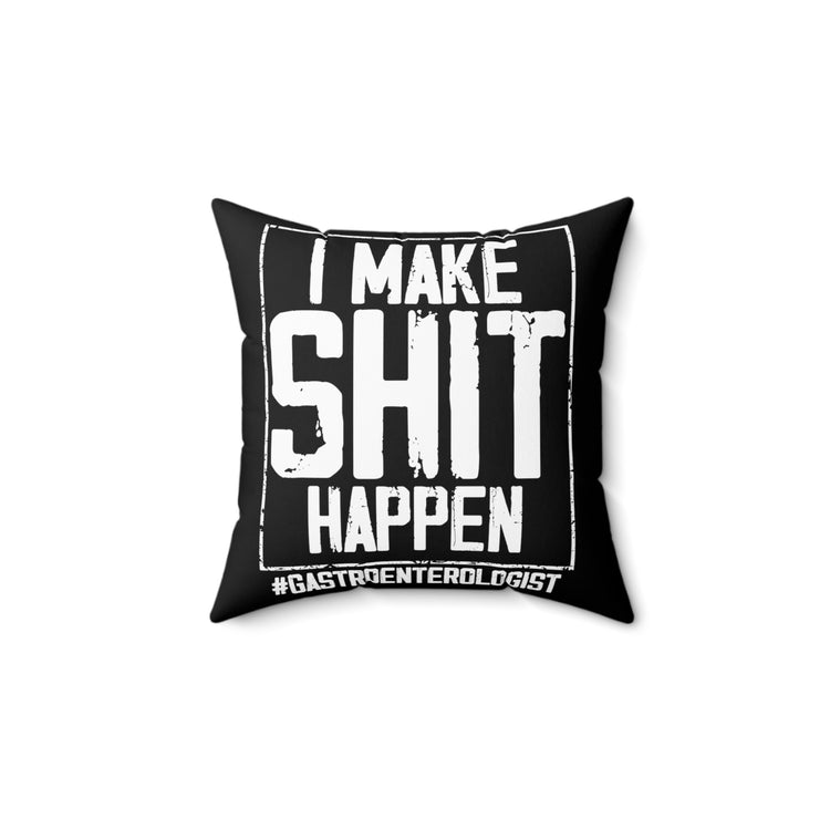 Novelty Make Shit Happen Gastroenterologist Gastroenterology Humorous Digestive System Medical Expert Doctor Spun Polyester Square Pillow