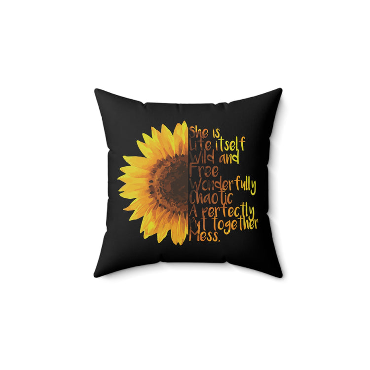 Sunflower She is Life Itself Wild and FreeWonderfu Spun Polyester Square Pillow