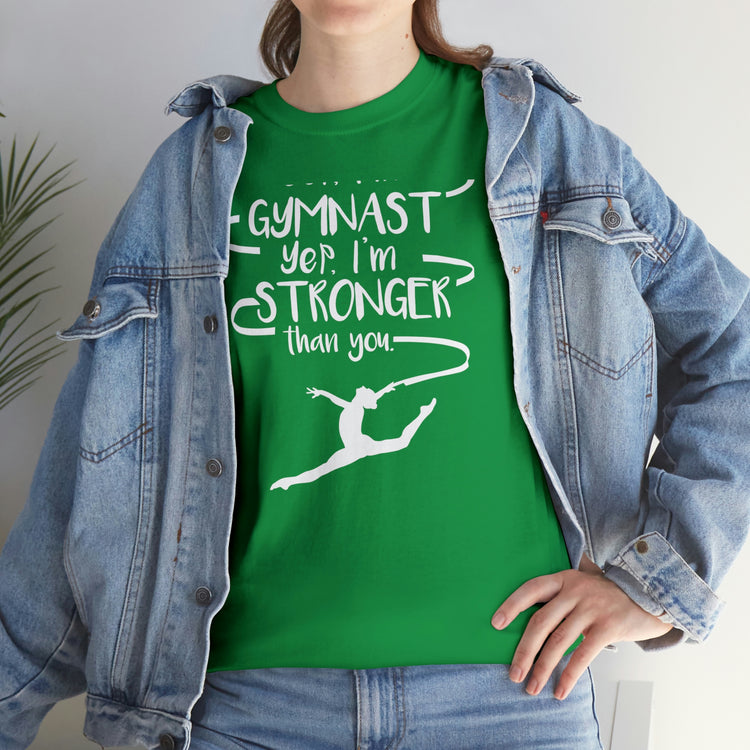 Shirt Funny Yep I'm Gymnast Yep I'm Stronger Than You Fitness Acrobatics Competition  T-shirt Unisex Heavy Cotton Tee