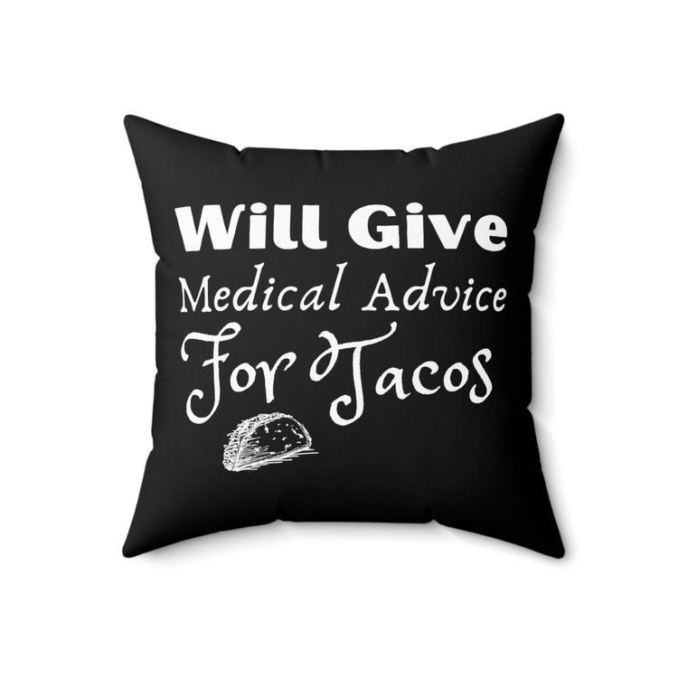 Will Give Medical Advice For Tacos Gag Quote Tee Shirt Gift | Humorous Foodie Enthusiasts Pun Men Women T Shirt Spun Polyester Square Pillow