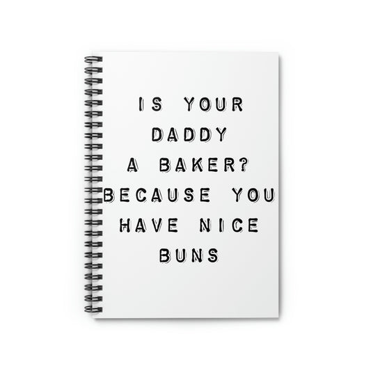 Spiral Notebook Humorous Sarcastic Saying Is your Dad A Baker Pun Gag Hilarious Novelty Wife Sarcastic Husband