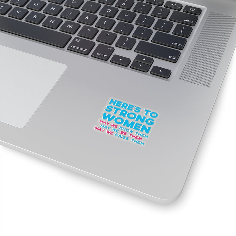 Sticker Decal Novelty Feminist Support Female Gift Here's To Strong Women May We Stickers For Laptop Car