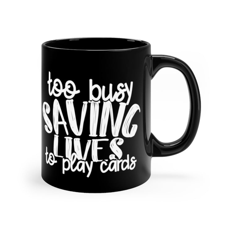 11oz Black Coffee Mug Ceramic  Novelty Doctor Nursing Practitioner  Gift Cool Funny Too Busy Saving Lives To Play Men Women