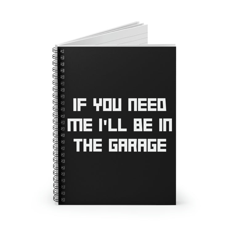 Spiral Notebook Funny Sayings If You Need Me I'll be in the Garage Hobby Novelty  Sayings Sacastic Mom