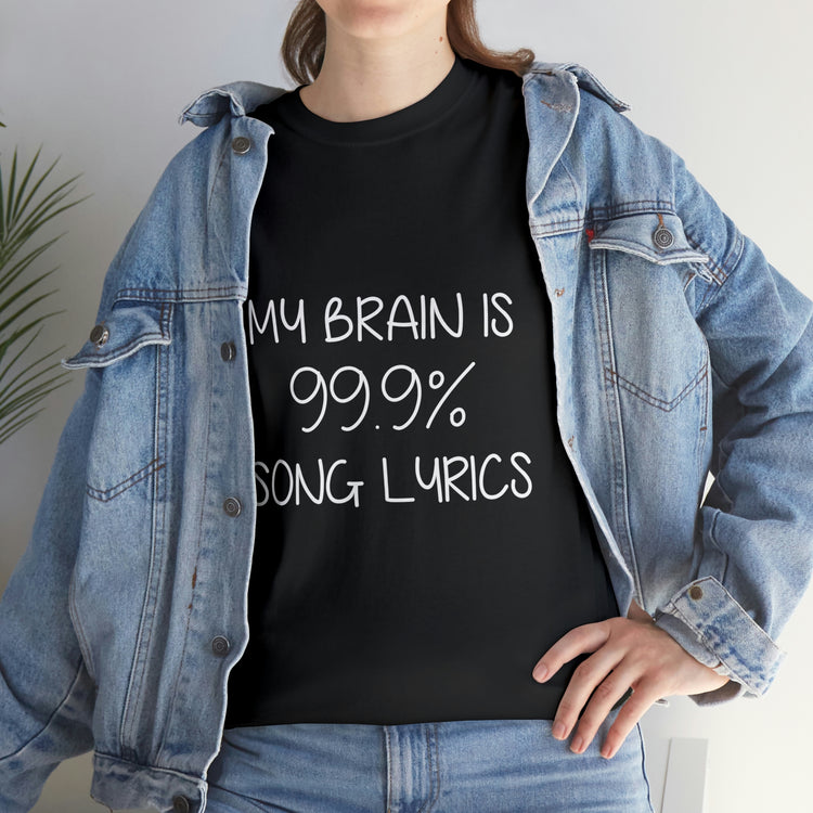 Shirt Hilarious My Brain Is 99.9% Song Lyrics Musical Music Lover Theatre Singers Pop T-Shirt Unisex Heavy Cotton Tee