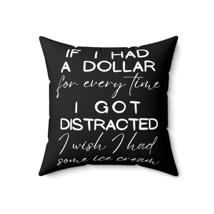 Funny Saying If I Had A Dollar For Everytime Icecream Gag Novelty Women Men Sayings Instrovert Sassy Sarcasm Pun Spun Polyester Square Pillow