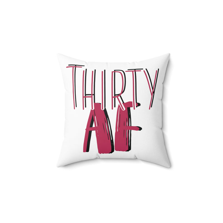 Thirty AF Men Women 30th Birthday Spun Polyester Square Pillow