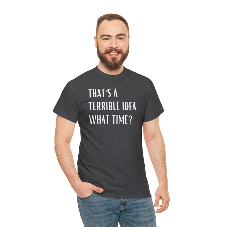 Shirt Funny Those Are Terrible Ideas Party Unique Pun Hilarious Interactive Socializing T-Shirts Unisex Heavy Cotton Tee